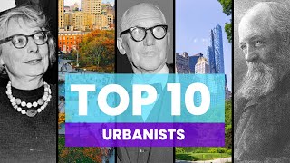 Top 10 Most Influential Urbanists of All Time