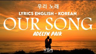 Adelyn Paik - Our Song (Lyrics English - Korean) - 우리의 노래 영어 가사 & 한국어