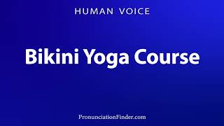 How To Pronounce Bikini Yoga Course