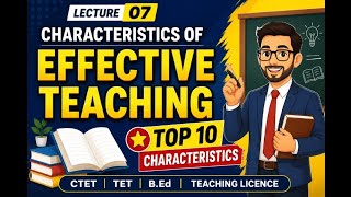 Lecture 07 | Characteristics of Effective Teaching Explained | FPSC |TGT I CTET | UPTET | TET | B.Ed