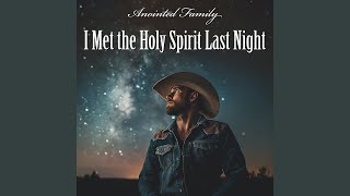 I Met the Holy Spirit Last Night