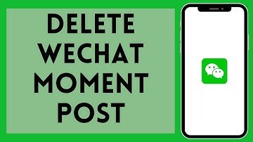 How to Delete WeChat Moment Post (2024) | Remove WeChat Moment Post
