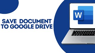 How To Save Word Document to Google Drive ?