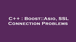 C++ : Boost::Asio, SSL Connection Problems Net Worth