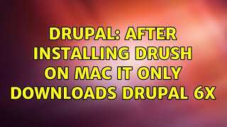 Drupal: After installing Drush on Mac it only downloads drupal 6x (2 Solutions!!)