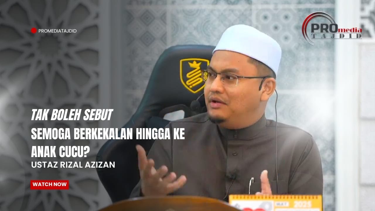 Tak Boleh Sebut Semoga Berkekalan Hingga Ke Anak Cucu? - Ustaz Rizal Azizan