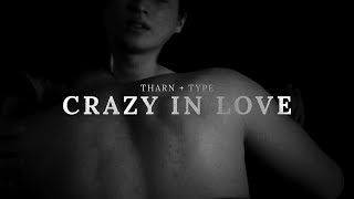 Tharn + Type | Crazy In Love
