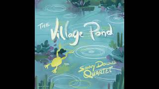 The Sonny Downs Quartet Presents The Village Pond