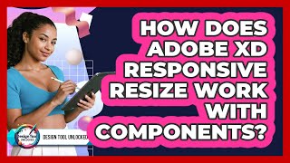 How Does Adobe XD Responsive Resize Work With Components? - Design Tool Unlocked