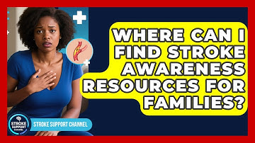 Where Can I Find Stroke Awareness Resources for Families? | Stroke Support Channel