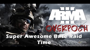 Arma 3 Overpoch Altis - Super Awesome Base Raid Time