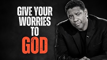 GIVE YOUR WORRIES TO GOD! Best Motivational Speech Inspired by Denzel Washington Speeches