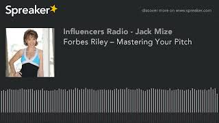 Forbes Riley gets Interviewed on Top Podcast with Jack Mize – Learn to Master Your Pitch