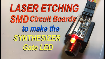 Laser Etching PCB SMD circuit board to make Synth Gate LED