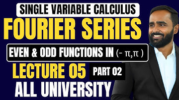 SINGLE VARIABLE CALCULUSFOURIER SERIES |LECTURE 05|Even & Odd Functions in (-π,π)|Part 2|ENGINEERING