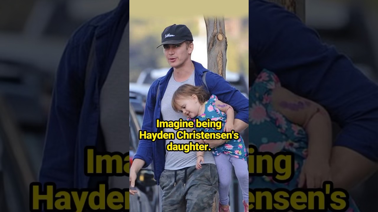 （2）Imagine being Hayden Christensen's daughter.   