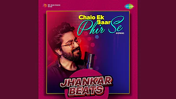 Chalo Ek Baar Phir Se (Reprise) - Jhankar Beats