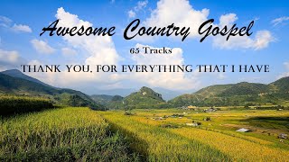 Awesome Country Gospel Songs - 65 Tracks, Thank You For Everything That I Have by Lifebreakthrough