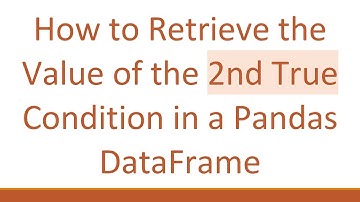 How to Retrieve the Value of the 2nd True Condition in a Pandas DataFrame