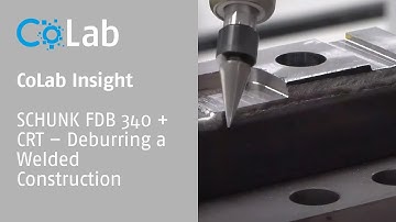 CoLab Insights: SCHUNK FDB 340 + CRT – Deburring a Welded Construction