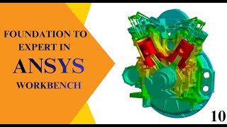 FOUNDATION TO EXPERT IN ANSYS WORKBENCH EPISODE NO. 10