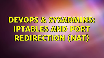 DevOps & SysAdmins: iptables and port redirection (nat)
