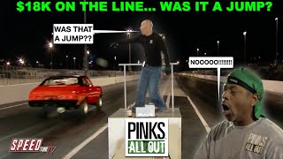 PINKS ALL OUT - $18k On The Line...Was it a Jump?? Full Episode