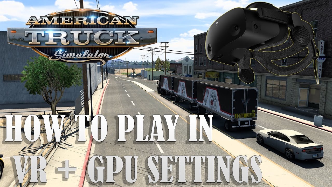 american-truck-simulator-how-to-play-in-vr-gpu-settings-oculus-users-check-comments-youtube