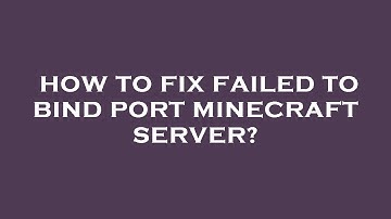 How to fix failed to bind port minecraft server?