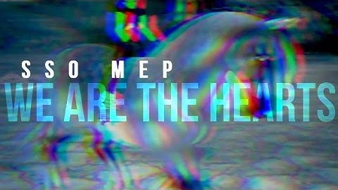 We Are The Hearts - SSO MEP