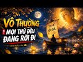 VÔ THƯỜNG: Vì Sao Càng Mưu Cầu Hạnh Phúc Lại Càng Gặp Khổ Đau?"