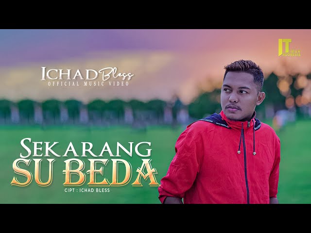 Ichad Bless - Sekarang Su Beda (Official Video) | Lagu Timur Terbaru class=