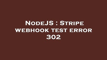 NodeJS : Stripe webhook test error 302