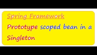 SPRING PROTOTYPE SCOPED BEAN IN A SINGLETON DEMO