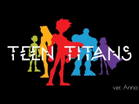 Teen Titans Theme 【Anna】