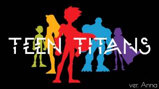 Teen Titans Theme 【Anna】