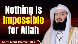 Nothing Is Impossible For Allah || Mufti Menk Islamic Talks 