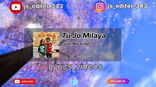 Tu Jo Milaya | Juss, Mix Singh | Lyrics video | New Punjabi song | edit by ‎@JS_EDITER_343