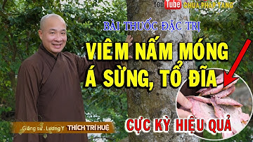 Bài thuốc ĐẶC TRỊ CÁC BỆNH NGOÀI DA - VIÊM DA, Á SỪNG, TỔ ĐĨA -VIÊM NẤM MÓNG HIỆU QUẢ. Thích Trí Huệ