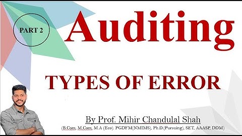 Auditing | Types Of Error - Explained by Prof.Mihir Shah