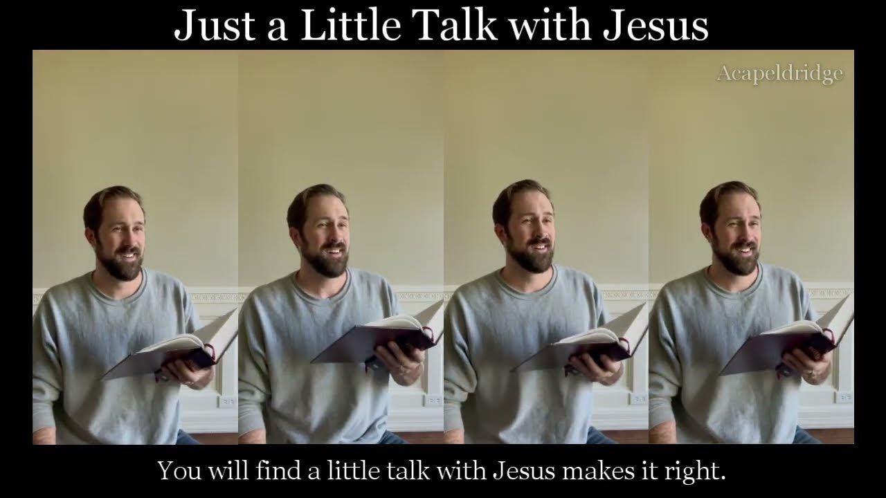 Just a Little Talk with Jesus Just a Little Talk with Jesus