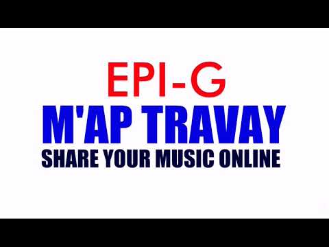 M'ap Travay (Official Audio) By Epi-G