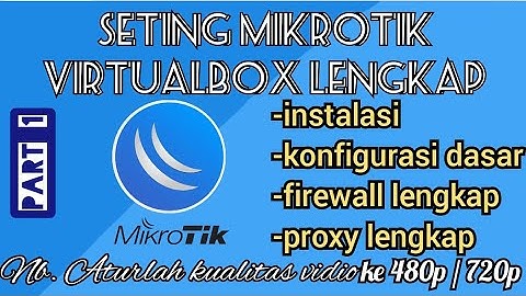 Konfigurasi mikrotik virtualbox dengan winbox (instalasi, setingan dasar, firewall, proxy)