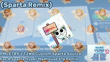 (Sparta Remix) PMLE789’s T2W6 Custom Sparta Source Has A Sparta Hyper Madhouse Sfp Remix