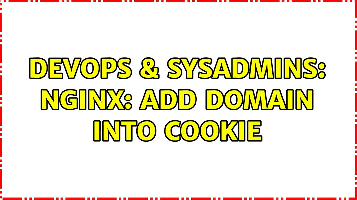 DevOps & SysAdmins: Nginx: add domain into cookie