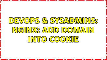 DevOps & SysAdmins: Nginx: add domain into cookie
