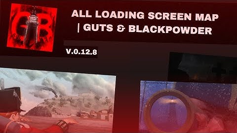 ALL LOADING SCREEN MAP | GUTS & BLACKPOWDER