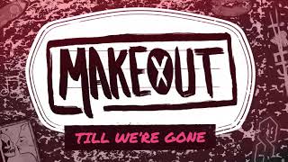 Video thumbnail of "MAKEOUT - Till We're Gone"