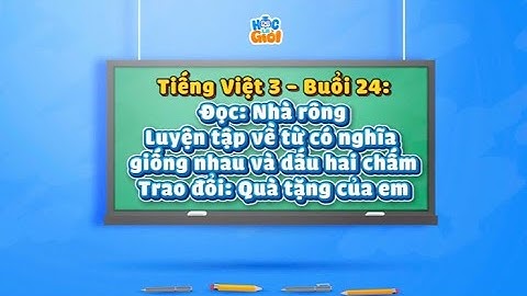 Tiếng Việt 3 - Buổi 24: Đọc: Nhà rông - Luyện tập về từ có nghĩa giống nhau và dấu hai chấm...