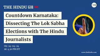 Countdown Karnataka: Dissecting The Lok Sabha Elections with The Hindu Journalists